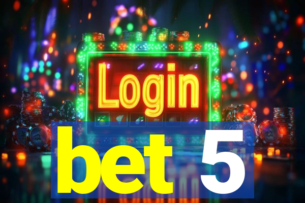 bet 5